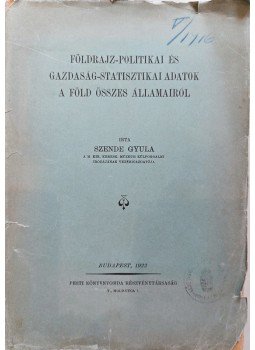 Dr. Szende Gyula - Földrajz-politikai és gazdaság-statisztikai adatok a Föld összes államairól (1922), Budapest 1922 antikvár könyv