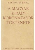 Bartoniek Emma - A magyar királykoronázások története