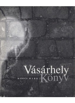 Radics Márk - Vásárhely Könyv, Hódmezővásárhely 2005 antikvár könyv