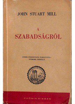 Mill, John Stuart - A szabadságról Mill, John Stuart - A szabadságról, Budapest 1943 antikvár könyv