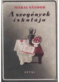 Márai Sándor - A szegények iskolája Márai Sándor - A szegények iskolája, Budapest 1942 antikvár könyv