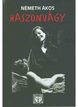 Németh Ákos - Haszonvágy Németh Ákos - Haszonvágy, Budapest 1999 antikvár könyv