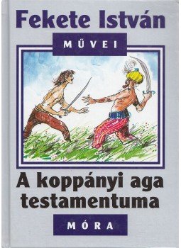 Fekete István - A koppányi aga testamentuma Fekete István - A koppányi aga testamentuma, Budapest 2002 antikvár könyv