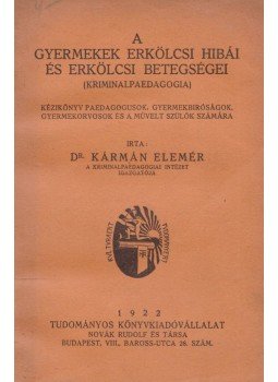 Dr. Kármán Elemér - A gyermekek erkölcsi hibái és erkölcsi betegségei, Budapest 1922 antikvár könyv