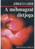 Jobbágyi Gábor - A méhmagzat életjoga