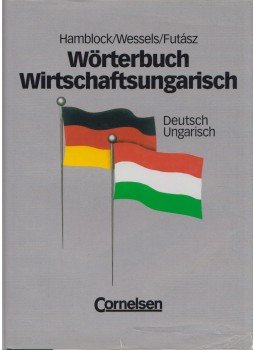 Dieter Hamblock, Dieter Wessels, Futász Dezső - Wörterbuch Wirtschaftsungarisch Dieter Hamblock, Dieter Wessels, Futász Dezső - Wörterbuch Wirtschaftsungarisch, Budapest 2000 antikvár könyv