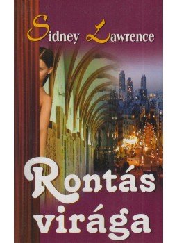 Lawrence, Sidney - Rontás virága Lawrence, Sidney - Rontás virága, Budapest 2007 antikvár könyv