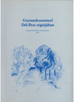  - Gyermekszemmel Dél-Pest régiójában,  2002 antikvár könyv