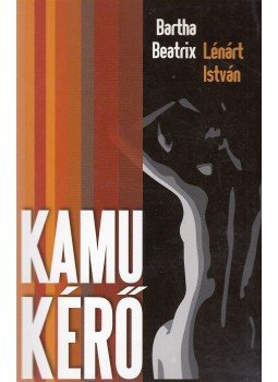 Bartha Beatrix, Lénárt István - Kamu kérő (dedikált) Bartha Beatrix, Lénárt István - Kamu kérő (dedikált), Budapest 2009 antikvár könyv