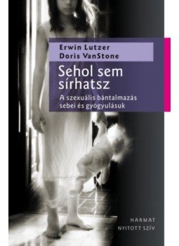 Doris van Stone, Erwin Lutzer - Sehol sem sírhatsz - A szexuális bántalmazás sebei és gyógyulásuk, null 2019 antikvár könyv