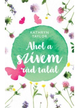 Kathryn Taylor - Ahol a szívem rád talál Kathryn Taylor - Ahol a szívem rád talál, Budapest 2019 antikvár könyv
