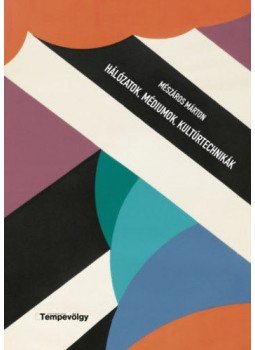 Mészáros Márton - Hálózatok, médiumok kultúrtechnikák Mészáros Márton - Hálózatok, médiumok kultúrtechnikák, null 2019 antikvár könyv