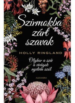 Holly Ringland - Szirmokba zárt szavak, Pécs 2019 antikvár könyv