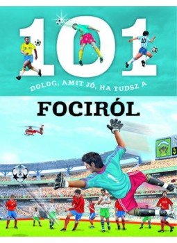- 101 dolog, amit jó, ha tudsz a fociról - 101 dolog, amit jó, ha tudsz a fociról, null 2019 antikvár könyv