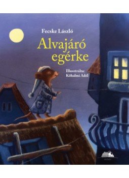 Fecske László - Alvajáró egérke Fecske László - Alvajáró egérke, null 2019 antikvár könyv