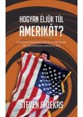 Steven Fazekas - Hogyan éljük túl Amerikát? - Útmutató bevándorlóknak és bárkinek, aki Amerikában szeretne élni