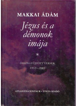 Makkai Ádám - Jézus és a démonok imája, Chicago-Budapest 2005 antikvár könyv
