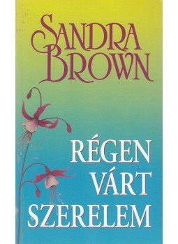 Sandra Brown - Régen várt szerelem Sandra Brown - Régen várt szerelem, Budapest 2014 antikvár könyv