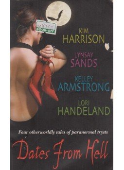 Kim Harrison, SANDS, LYNSAY, Kelley Armstrong, Lori Handeland - Dates from Hell Kim Harrison, SANDS, LYNSAY, Kelley Armstrong, Lori Handeland - Dates from Hell, New York 2006 antikvár könyv