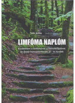 Tóth Attila - Limfóma naplóm Tóth Attila - Limfóma naplóm, Budapest 2016 antikvár könyv