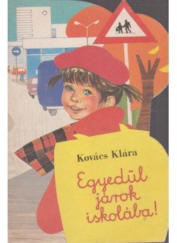Kovács Klára - Egyedül járok iskolába! Kovács Klára - Egyedül járok iskolába!, Budapest 1988 antikvár könyv
