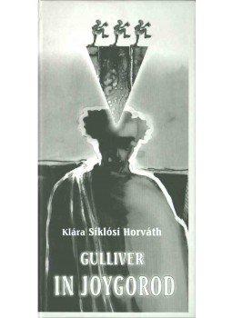Siklósi Horváth Klára - Gulliver in Joygorod Siklósi Horváth Klára - Gulliver in Joygorod, Budapest 1998 antikvár könyv