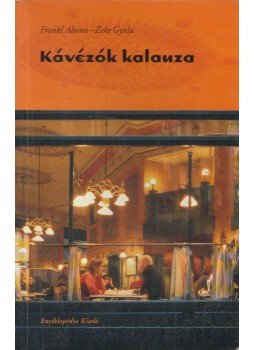 Frankl Aliona, Zeke Gyula - Kávézók kalauza Frankl Aliona, Zeke Gyula - Kávézók kalauza, Budapest 2005 antikvár könyv