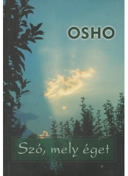 Osho - Szó, mely éget Osho - Szó, mely éget, Budapest 2007 antikvár könyv