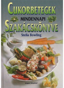 Bowling, Stella - Cukorbetegek mindennapi szakácskönyve Bowling, Stella - Cukorbetegek mindennapi szakácskönyve, Budapest 2002 antikvár könyv