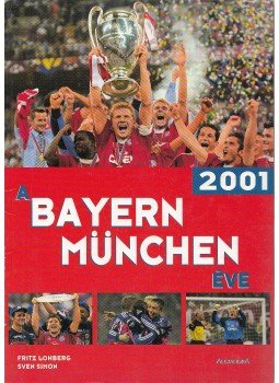 Fritz Lohberg, Sven Simon - A Bayern München éve - 2001 Fritz Lohberg, Sven Simon - A Bayern München éve - 2001, Pécs 2001 antikvár könyv