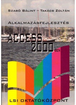 Szabó Bálint, Takács Zoltán - Alkalmazásfejlesztés Access 2000-ben Szabó Bálint, Takács Zoltán - Alkalmazásfejlesztés Access 2000-ben, Budapest 2000 antikvár könyv
