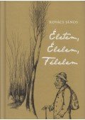 Kovács János - Életem, élelem, félelem