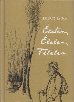 Kovács János - Életem, élelem, félelem Kovács János - Életem, élelem, félelem, 2017 antikvár könyv