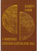 Bánrévy Gábor - A nemzetközi gazdasági kapcsolatok joga