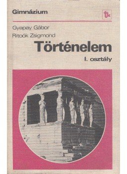 Ritoók Zsigmond, Gyapay Gábor - Történelem I. Ritoók Zsigmond, Gyapay Gábor - Történelem I., Budapest 1979 antikvár könyv