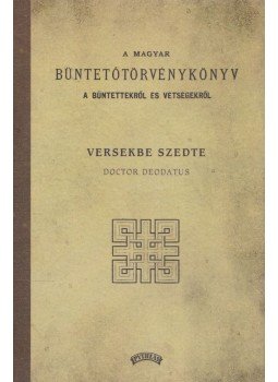 Doctor Deodatus - A Magyar Büntető Törvénykönyv a bűntettekről és vétségekről, Budapest 2003 antikvár könyv