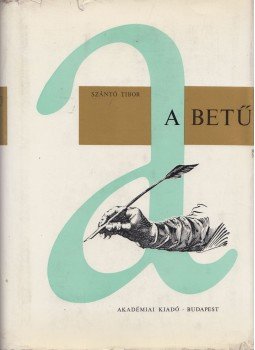 Szántó Tibor - A betű Szántó Tibor - A betű, Budapest 1969 antikvár könyv