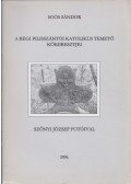 Soós Sándor - A régi pilisszántói katolikus temető kőkeresztjei (dedikált)