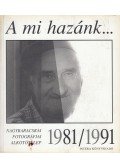 Horváth Imre - A mi hazánk... Nagybaracskai Fotográfiai Alkotótelep 1981/1991