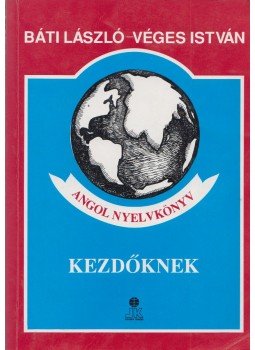 Báti László, Véges István - Angol nyelvkönyv kezdőknek Báti László, Véges István - Angol nyelvkönyv kezdőknek, Székesfehérvár 1998 antikvár könyv