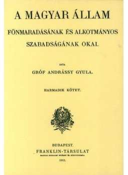 Andrássy Gyula - A magyarállam fönmaradásának és alkotmányos szabadságának okai III., null 2012 antikvár könyv
