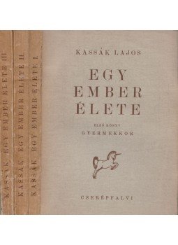 Kassák Lajos - Egy ember élete I-III. kötet Kassák Lajos - Egy ember élete I-III. kötet, Budapest 1946 antikvár könyv