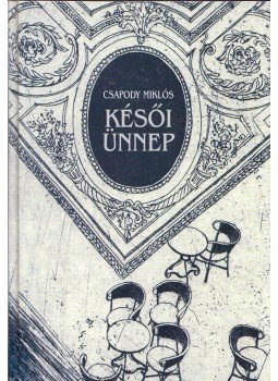 Csapody Miklós - Késői ünnep (dedikált) Csapody Miklós - Késői ünnep (dedikált), Budapest 2008 antikvár könyv