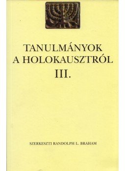 Randolph L. Braham - Tanulmányok a Holokausztról III. Randolph L. Braham - Tanulmányok a Holokausztról III., Budapest 2004 antikvár könyv