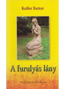Koller Eszter - A furulyás lány Koller Eszter - A furulyás lány, 2001 antikvár könyv