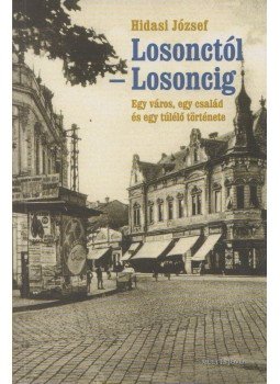 HIDASI JÓZSEF - Losonctól-Losoncig HIDASI JÓZSEF - Losonctól-Losoncig, Budapest 2008 antikvár könyv