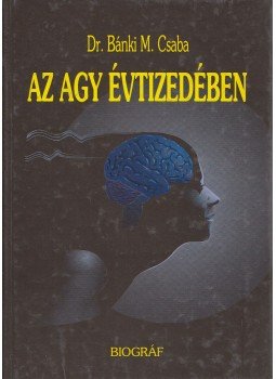 Bánki M. Csaba - Az agy évtizedében Bánki M. Csaba - Az agy évtizedében, Budapest 1996 antikvár könyv