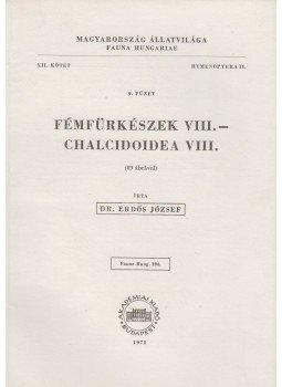 Erdős József - Fémfürkészek VIII. - Chalcidoidea VIII. Erdős József - Fémfürkészek VIII. - Chalcidoidea VIII., Budapest 1971 antikvár könyv