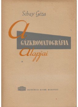 Schay Géza - A gázkromatográfia alapjai, Budapest 1961 antikvár könyv