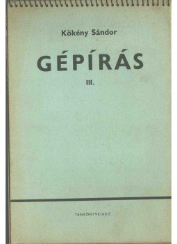 Kökény Sándor - Gépírás III. Kökény Sándor - Gépírás III., Budapest 1976 antikvár könyv